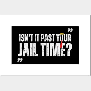 ISNT IT PAST YOUR JAIL Posters and Art